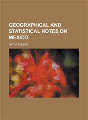 Geographical and Statistical Notes on Mexico,1155071239,9781155071237