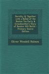 Dorothy Q Together with a Ballad of the Boston Tea Party & Grandmother's Story of Bunker Hill Battle - Primary Source Edition,129342711X,9781293427118