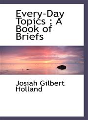 Every-Day Topics A Book of Briefs,111718529X,9781117185293
