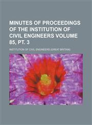 Minutes of proceedings of the Institution of Civil Engineers Volume 85, pt. 3,113032866X,9781130328660