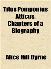 Titus Pomponius Atticus, Chapters of a Biography,1152070908,9781152070905