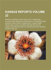 Kansas reports Volume 22,115398010X,9781153980104