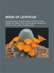 Book of Leviticus Nadab and Abihu, Acharei, Emor, Metzora, Tazria, Shemini, Kedoshim, Tzav, Vayikra, Behar, Bechukotai, Priestly Code, Sifra,1233128817,9781233128815