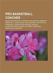 Pro basketball coaches American Basketball Association coaches, American Basketball League (1925-1955) coaches,1157919618,9781157919612