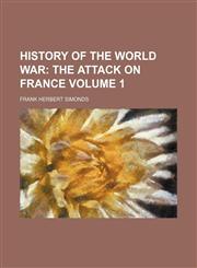 History of the World War;  The attack on France Volume 1,1236474791,9781236474797