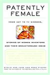 Patently Female From Azt to Tv Dinners : Stories of Women Inventors and Their Breakthrough Ideas 1st Edition,0471023345,9780471023340