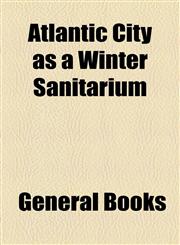 Atlantic City as a Winter Sanitarium,1154617807,9781154617801