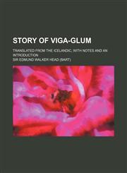 Story of Viga-Glum; Translated from the Icelandic, with Notes and an Introduction,115133846X,9781151338464