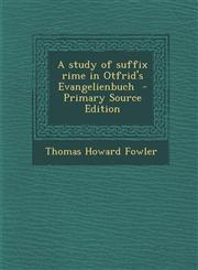 Study of Suffix Rime in Otfrid's Evangelienbuch,1289843465,9781289843465