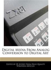 Digital Media from Analog Conversion to Digital Art,1241796270,9781241796273