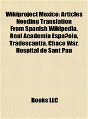Wikiproject Mexico Articles Needing Translation From Spanish Wikipedia, Real Academia Española, Tradescantia, Chaco War, Hospital de Sant Pau,1157952844,9781157952848