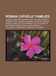 Roman Catholic families House of Bourbon, Barbaro family, House of Borgia, Kennedy family, House of Nassau, House of Grimaldi,1156864739,9781156864739