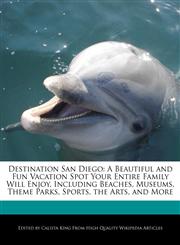 Destination San Diego A Beautiful and Fun Vacation Spot Your Entire Family Will Enjoy, Including Beaches, Museums, Theme Parks, Sports, the Arts, and More,124161377X,9781241613778
