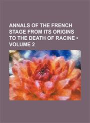 Annals of the French Stage From Its Origins to the Death of Racine (Volume 2),115076967X,9781150769672