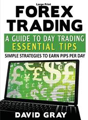 Forex Trading A Guide to Day Trading Essential Tips (Large Print): Simple Strategies to Earn Pips Per Day,1632872587,9781632872586