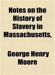 Notes on the History of Slavery in Massachusetts,,1152443852,9781152443853