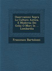 Osservazioni Sopra La Cultura Antica, E Moderna Dei Gelsi O Mori In ... Lombardia,1286874734,9781286874738
