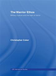 The Warrior Ethos Military Culture and the War on Terror,0415424410,9780415424417