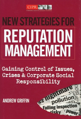 New Strategies for Reputation Management Gaining Control of Issues, Crises & Corporate Social Responsibility