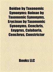Boidae by Taxonomic Synonyms Boinae by Taxonomic Synonyms, Erycinae by Taxonomic Synonyms, Cenchris, Enygrus, Calabaria, Cenchrus, Constrictor,1158026277,9781158026272
