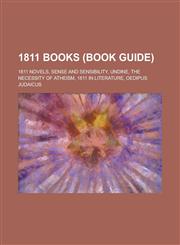 1811 Books (Study Guide) 1811 Novels, Sense and Sensibility, Undine, the Necessity of Atheism, 1811 in Literature, Oedipus Judaicus,1157734251,9781157734253
