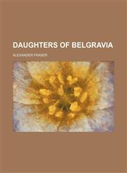 Daughters of Belgravia,1151528927,9781151528926