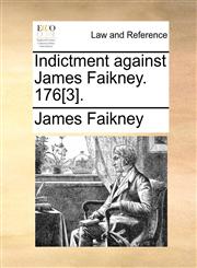 Indictment against James Faikney. 176[3].,1170665993,9781170665992