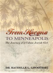 From Havana to Minneapolis The Journey of a Cuban-Jewish Girl,160474085X,9781604740851