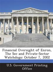 Financial Oversight of Enron, the SEC and Private-Sector Watchdogs October 7, 2002,1287322247,9781287322245