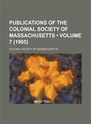 Publications of the Colonial Society of Massachusetts (Volume 7 (1905)),115408678X,9781154086782