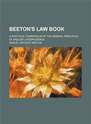 Beeton's Law Book; A Practical Compendium of the General Principles of English Jurisprudence,1235740323,9781235740329