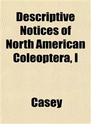 Descriptive Notices of North American Coleoptera, I,1153341743,9781153341745