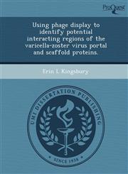 Using phage display to identify potential interacting regions of the varicella-zoster virus portal and scaffold proteins.,1248976576,9781248976579
