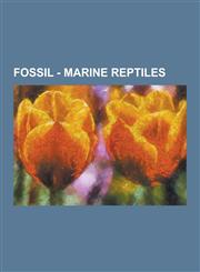 Fossil - Marine Reptiles Ichthyosaurs, Marine Crocodiles, Mosasaurs, Plesiosaurs, Sauropterygia, Aegirosaurus, Californosaurus, Chaohusaurus, C,1230855807,9781230855806