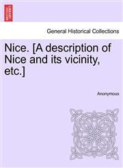 Nice. [A description of Nice and its vicinity, etc.],1240928165,9781240928163