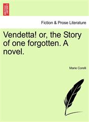 Vendetta! or, the Story of one forgotten. A novel.,1240871554,9781240871551