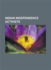 Indian Independence Activists Mohandas Karamchand Gandhi, Jawaharlal Nehru, P. V. Narasimha Rao, Vinayak Damodar Savarkar, Kazi Nazrul Islam, Abul K,1157551246,9781157551249