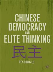 Chinese Democracy and Elite Thinking,0230110835,9780230110830