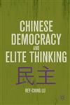 Chinese Democracy and Elite Thinking,0230110835,9780230110830