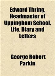 Edward Thring, Headmaster of Uppingham School, Life, Diary and Letters,1152642464,9781152642461
