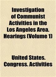 Investigation of Communist Activities in the Los Angeles Area. Hearings (Volume 1),1154748804,9781154748802