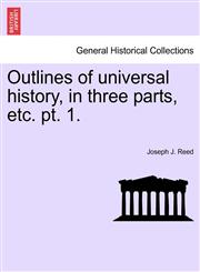 Outlines of universal history, in three parts, etc. pt. 1.,1241351015,9781241351014