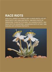 Race riots 2005 civil unrest in France, May 13 race riots, List of race riots, 2001 England riots, 1969 race riots of Singapore,1157128602,9781157128601