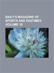 Baily's Magazine of Sports and Pastimes Volume 10,115190807X,9781151908070