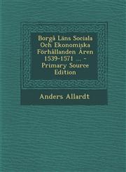Borga LANs Sociala Och Ekonomiska Forhallanden Aren 1539-1571 ... - Primary Source Edition,1294520105,9781294520108