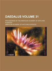 Daedalus Volume 31; proceedings of the American Academy of Arts and Sciences,1232379638,9781232379638
