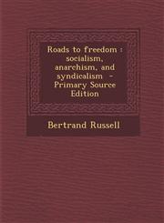 Roads to freedom socialism, anarchism, and syndicalism  - Primary Source Edition,1295884615,9781295884612