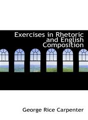 Exercises in Rhetoric and English Composition,1103370626,9781103370627