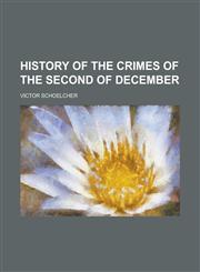 History of the Crimes of the Second of December,1236842715,9781236842718