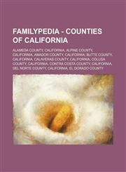 Familypedia - Counties of California Alameda County, California, Alpine County, California, Amador County, California, Butte County, California, Calaveras County, California, Colusa County, California, Contra Costa County, California, Del Norte County, C,1234815028,9781234815028